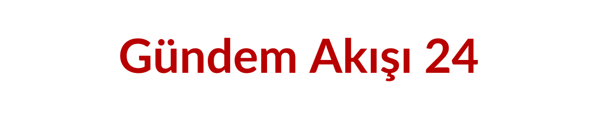 Gündem Akışı 24